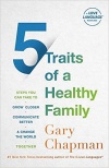 5 Traits of a Healthy Family: Steps You Can Take to Grow Closer, Communicate Better, and Change the World Together